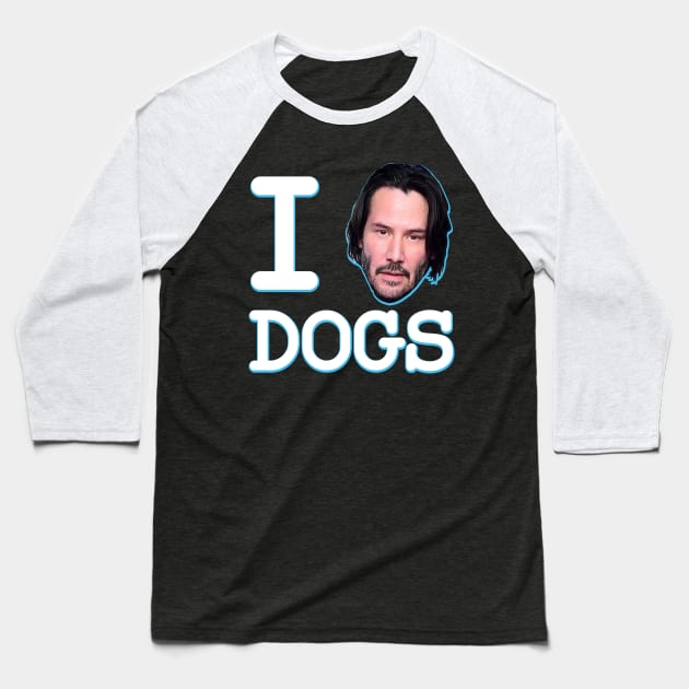 I Love Dogs Keanu Reeves John Wick Baseball T-Shirt by HeyListen